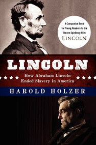 Lincoln: How Abraham Lincoln Ended Slavery in America (A Companion Book for Young Readers to the Steven Spielberg Film) by Harold Holzer, 9780062265098