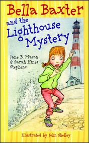 Bella Baxter and the Lighthouse Mystery by Jane B. Mason, Sarah Hines Stephens, John Shelley, 9780689862823