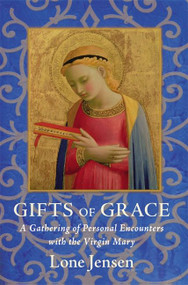 gifts of grace (A Gathering of Personal Encounters with the Virgin Mary) by Lone Jensen, 9780060566951