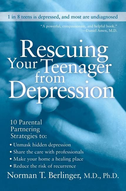 Rescuing Your Teenager from Depression by Norman T. Berlinger, M.D., 9780060567217