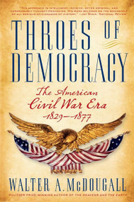 Throes of Democracy (The American Civil War Era, 1829-1877) by Walter A. McDougall, 9780060567538