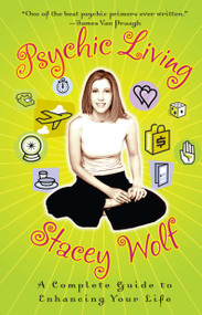 Psychic Living (A Complete Guide to Enhancing Your Life) by Stacey Wolf, 9780743499255