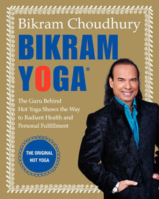 Bikram Yoga (The Guru Behind Hot Yoga Shows the Way to Radiant Health and Personal Fulfillment) by Bikram Choudhury, 9780060568085