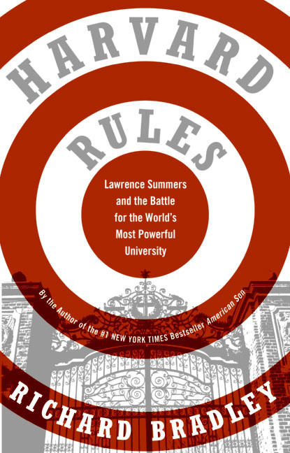 Harvard Rules (Lawrence Summers and the Battle for the World's Most Powerful University) by Richard Bradley, 9780060568559