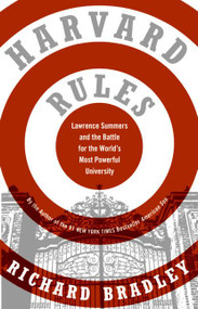 Harvard Rules (Lawrence Summers and the Battle for the World's Most Powerful University) by Richard Bradley, 9780060568559
