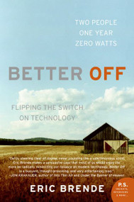 Better Off (Flipping  the Switch on Technology) by Eric Brende, 9780060570057