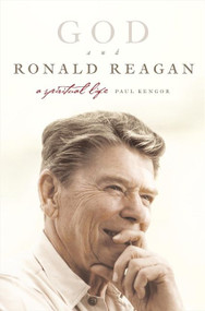 God and Ronald Reagan (A Spiritual Life) by Paul Kengor, 9780060571429