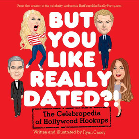 But You Like Really Dated?! (The Celebropedia of Hollywood Hookups) by Ryan Casey, 9780062266774