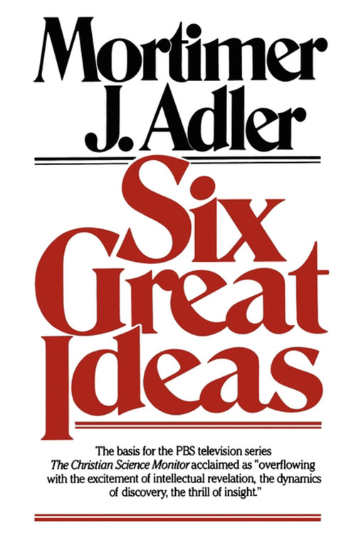 Six Great Ideas by Mortimer J. Adler, 9780684826813