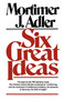 Six Great Ideas by Mortimer J. Adler, 9780684826813