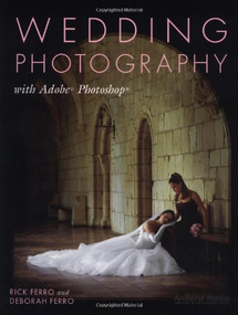 Wedding Photography with Adobe Photoshop by Rick Ferro, Deborah Ferro, 9781584280958