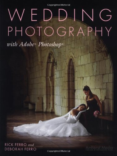 Wedding Photography with Adobe Photoshop by Rick Ferro, Deborah Ferro, 9781584280958