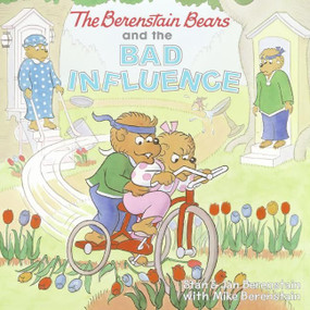 The Berenstain Bears and the Bad Influence by Jan Berenstain, Stan Berenstain, Mike Berenstain, Stan & Jan Berenstain, Mike Berenstain, 9780060573881