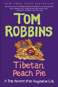 Tibetan Peach Pie (A True Account of an Imaginative Life) by Tom Robbins, 9780062267412