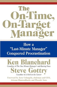 The On-Time, On-Target Manager (How a "Last-Minute Manager" Conquered Procrastination) by Ken Blanchard, Steve Gottry, 9780060574598