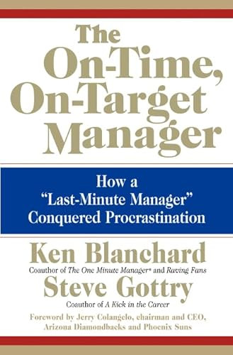 The On-Time, On-Target Manager (How a "Last-Minute Manager" Conquered Procrastination) by Ken Blanchard, Steve Gottry, 9780060574598