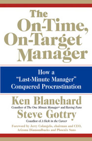 The On-Time, On-Target Manager (How a "Last-Minute Manager" Conquered Procrastination) by Ken Blanchard, Steve Gottry, 9780060574598