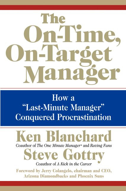 The On-Time, On-Target Manager (How a "Last-Minute Manager" Conquered Procrastination) by Ken Blanchard, Steve Gottry, 9780060574598