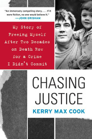 Chasing Justice (My Story of Freeing Myself After Two Decades on Death Row for a Crime I Didn't Commit) by Kerry Max Cook, 9780060574659