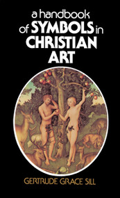 A Handbook of Symbols in Christian Art by Gertrude Grace Sill, 9780684826837