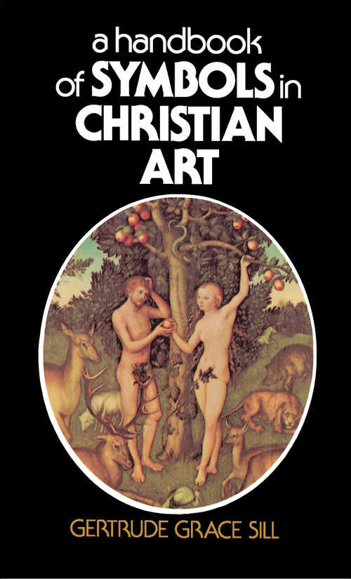 A Handbook of Symbols in Christian Art by Gertrude Grace Sill, 9780684826837