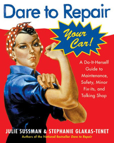 Dare To Repair Your Car (A Do-It-Herself Guide to Maintenance, Safety, Minor Fix-Its, and Talking Shop) by Julie Sussman, Stephanie Glakas-Tenet, 9780060577001