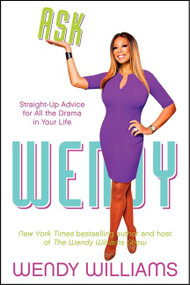 Ask Wendy (Straight-Up Advice for All the Drama In Your Life) by Wendy Williams, 9780062268396
