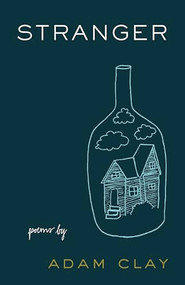 Stranger (Poems) by Adam Clay, 9781571314635