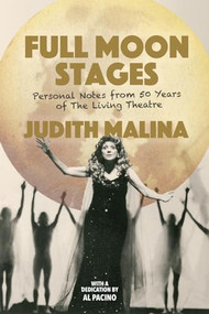 Full Moon Stages (Personal notes from 50 years of The Living Theatre) by Judith Malina, 9781941110256