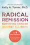 Radical Remission (Surviving Cancer Against All Odds) by Kelly A. Turner, PhD, 9780062268747