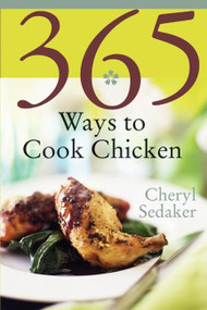 365 Ways to Cook Chicken (Simply the Best Chicken Recipes You'll Find Anywhere!) by Cheryl Sedeker, 9780060578893
