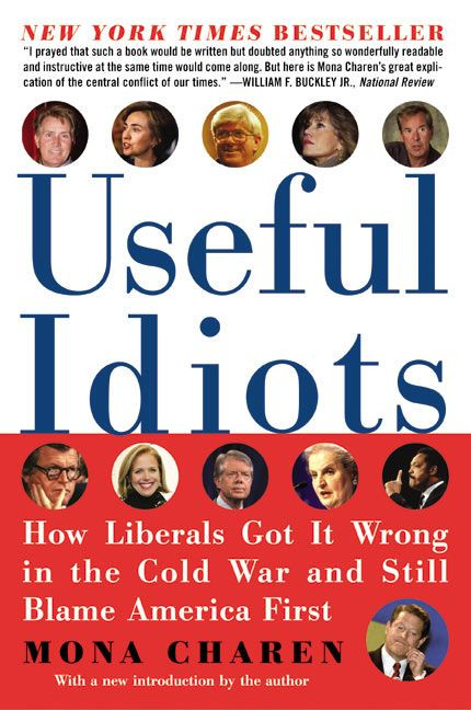 Useful Idiots (How Liberals Got It Wrong in the Cold War and Still Blame America First) by Mona Charen, 9780060579418