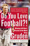 Do You Love Football?! (Winning with Heart, Passion, and Not Much Sleep) by Jon Gruden, Vic Carucci, 9780060579456