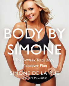 Body By Simone (The 8-Week Total Body Makeover Plan) by Simone De La Rue, 9780062269355