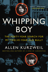 Whipping Boy (The Forty-Year Search for My Twelve-Year-Old Bully) - 9780062269492 by Allen Kurzweil, 9780062269492