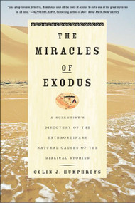 The Miracles of Exodus (A Scientist's Discovery of the Extraordinary Natural Causes of the Biblical Stories) by Colin Humphreys, 9780060582739