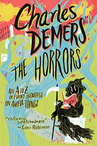 The Horrors (An A to Z of Funny Thoughts on Awful Things) by Charles Demers, 9781771620314