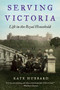 Serving Victoria (Life in the Royal Household) - 9780062269928 by Kate Hubbard, 9780062269928