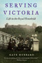 Serving Victoria (Life in the Royal Household) - 9780062269928 by Kate Hubbard, 9780062269928