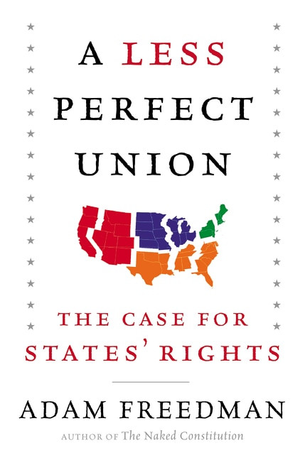 A Less Perfect Union (The Case for States' Rights) by Adam Freedman, 9780062269942