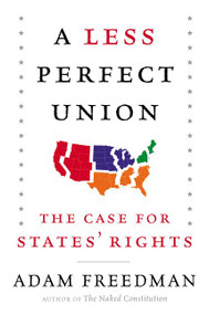 A Less Perfect Union (The Case for States' Rights) by Adam Freedman, 9780062269942