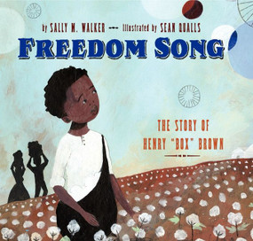 Freedom Song (The Story of Henry "Box" Brown) by Sally M. Walker, Sean Qualls, 9780060583101
