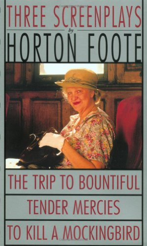 Three Screenplays (To Kill a Mockingbird, Tender Mercies and The Trip to Bountiful) by Horton Foote, 9780802131256