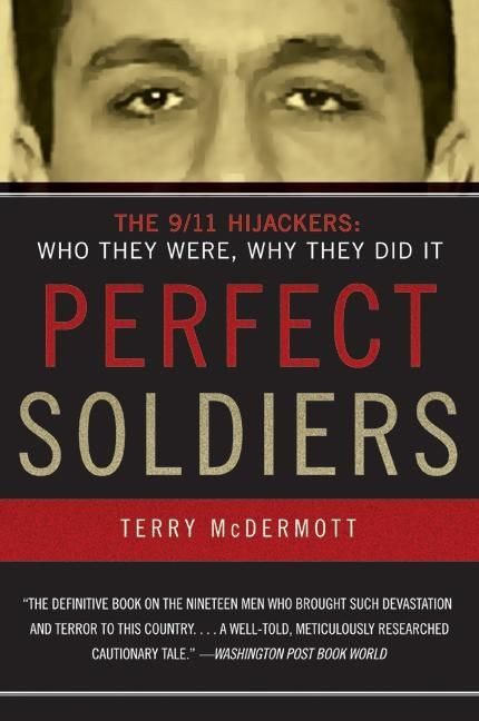 Perfect Soldiers (The 9/11 Hijackers: Who They Were, Why They Did It) by Terry McDermott, 9780060584702