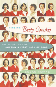 Finding Betty Crocker (The Secret Life of America's First Lady of Food) by Susan Marks, 9780743265010