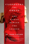 Cleopatra the Great (The Woman Behind the Legend) by Dr. Joann Fletcher, 9780060585594