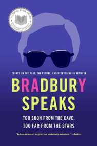 Bradbury Speaks (Too Soon from the Cave, Too Far from the Stars) by Ray Bradbury, 9780060585693
