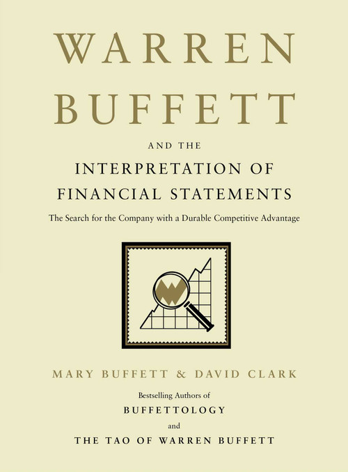 Warren Buffett and the Interpretation of Financial Statements (The Search for the Company with a Durable Competitive Advantage) by Mary Buffett, David Clark, 9781416573180