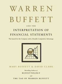 Warren Buffett and the Interpretation of Financial Statements (The Search for the Company with a Durable Competitive Advantage) by Mary Buffett, David Clark, 9781416573180