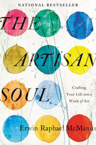 The Artisan Soul (Crafting Your Life into a Work of Art) by Erwin Raphael McManus, 9780062270290